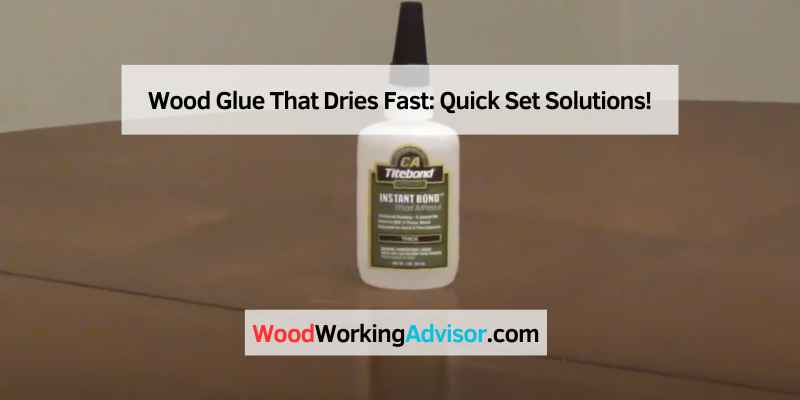 Wood Glue That Dries Fast