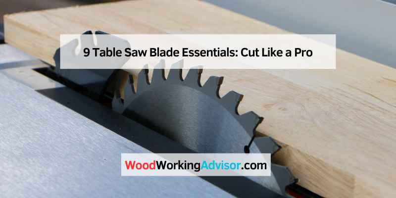 9 Table Saw Blade Essentials