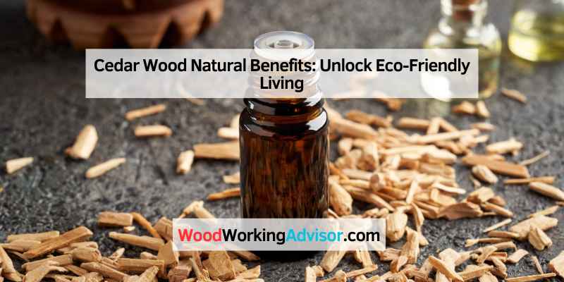 Cedar Wood Natural Benefits