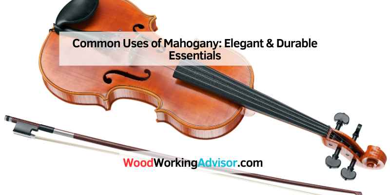 Common Uses of Mahogany