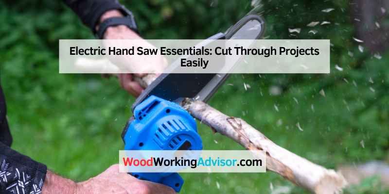 Electric Hand Saw Essentials