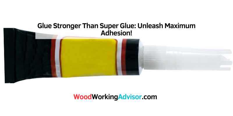 Glue Stronger Than Super Glue