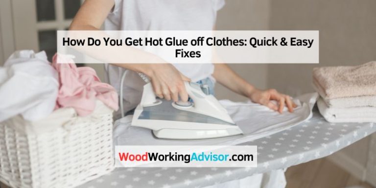 How Do You Get Hot Glue off Clothes: Quick & Easy Fixes