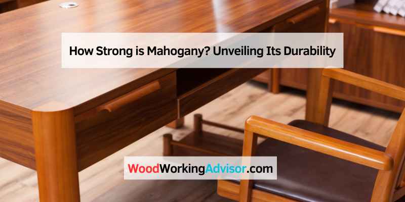 How Strong is Mahogany