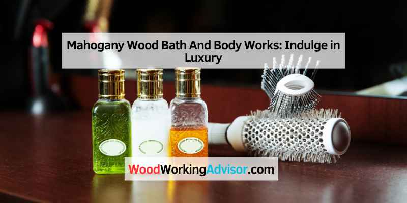 Mahogany Wood Bath And Body Works