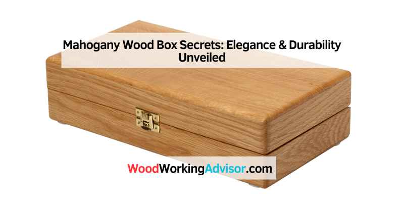 Mahogany Wood Box Secrets