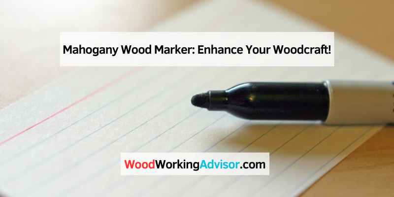 Mahogany Wood Marker: Enhance Your Woodcraft!