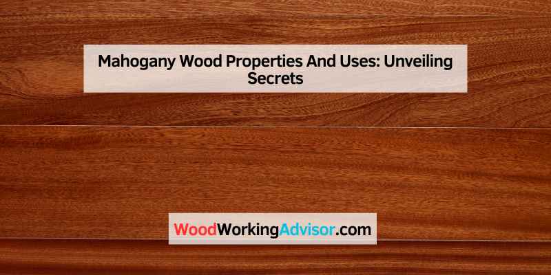 Mahogany Wood Properties And Uses