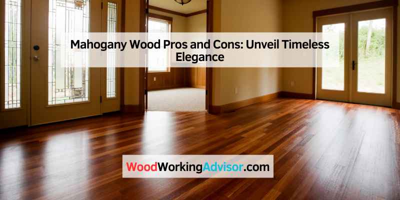 Mahogany Wood Pros and Cons