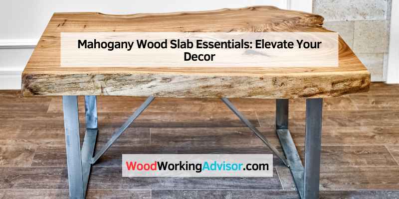 Mahogany Wood Slab Essentials