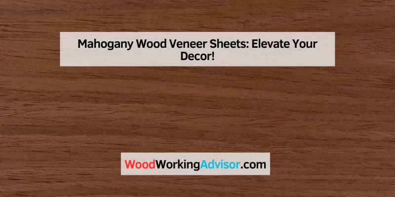 Mahogany Wood Veneer Sheets