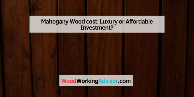 Mahogany Wood cost