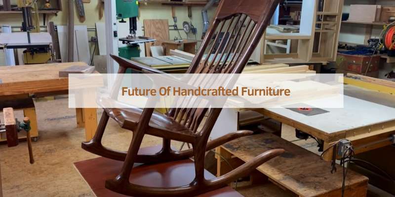 Future Of Handcrafted Furniture