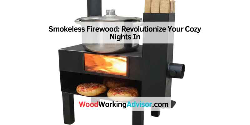 Smokeless Firewood