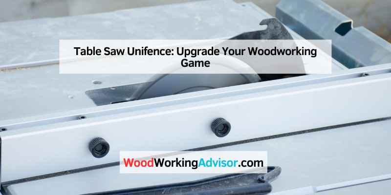 Table Saw Unifence