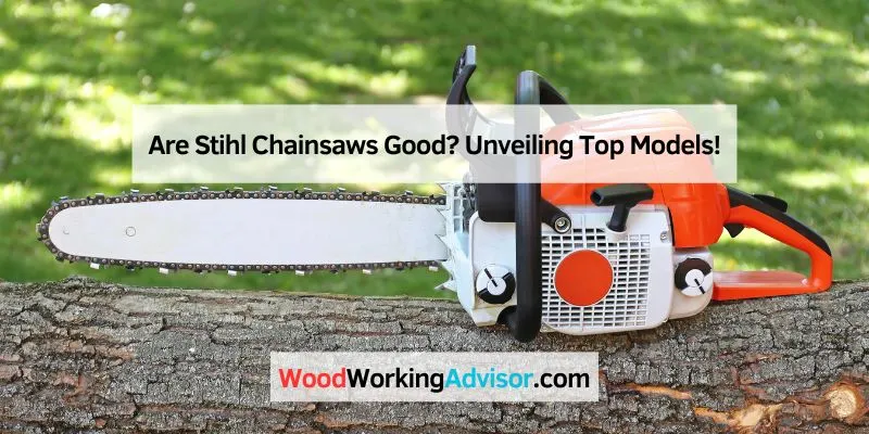 Are Stihl Chainsaws Good