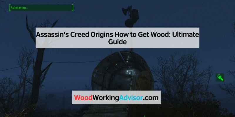 Assassin's Creed Origins How to Get Wood