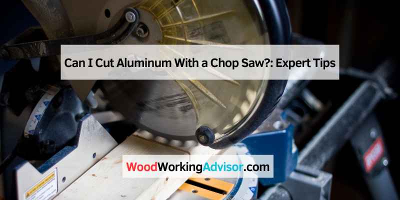 Can I Cut Aluminum With a Chop Saw