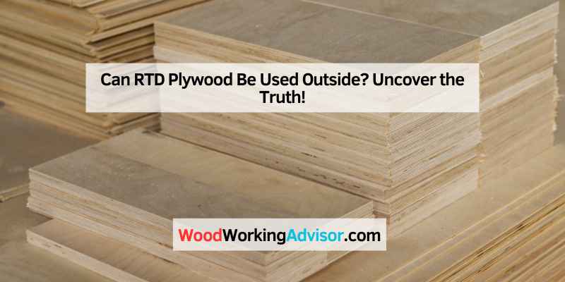 Can RTD Plywood Be Used Outside