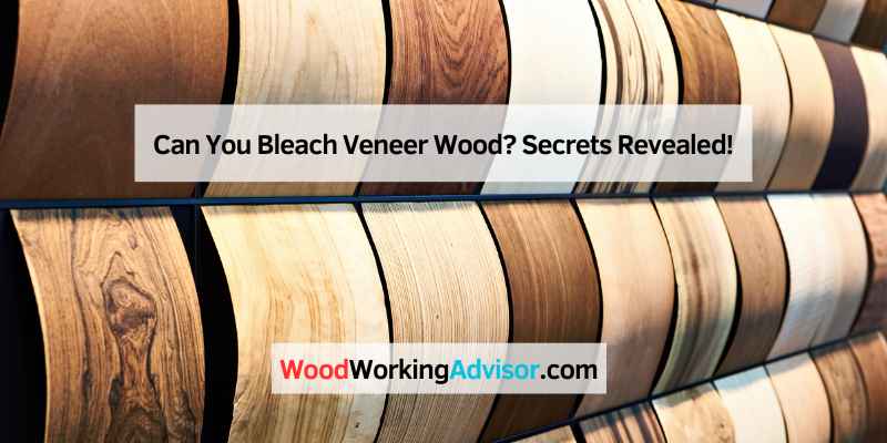 Can You Bleach Veneer Wood