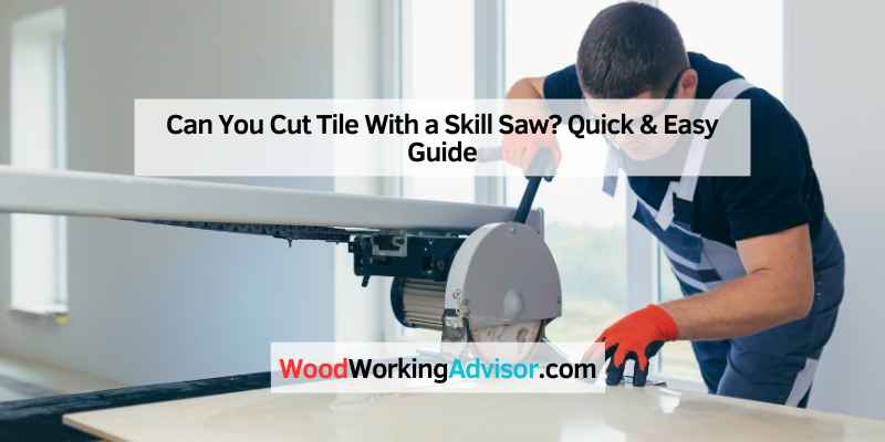 Can You Cut Tile With a Skill Saw