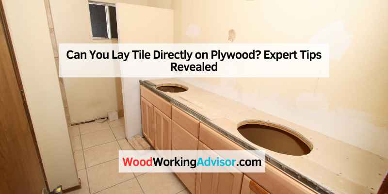 Can You Lay Tile Directly on Plywood