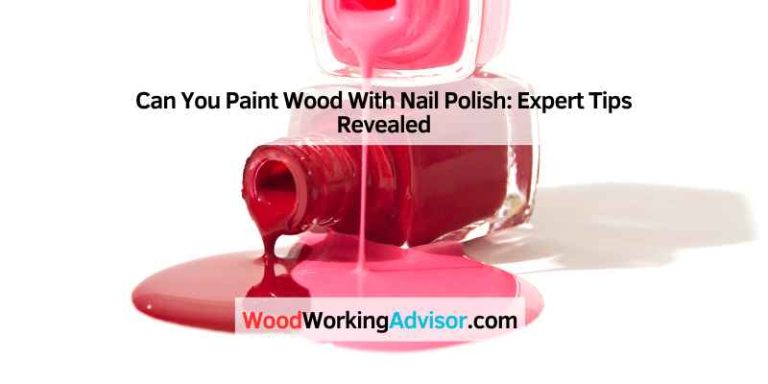 Can You Paint Wood With Nail Polish