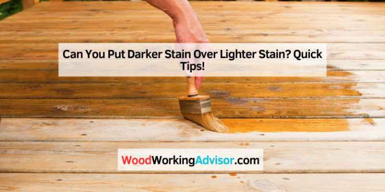 Can You Put Darker Stain Over Lighter Stain