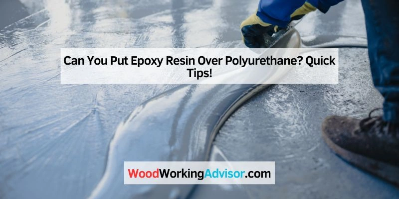 Can You Put Epoxy Resin Over Polyurethane