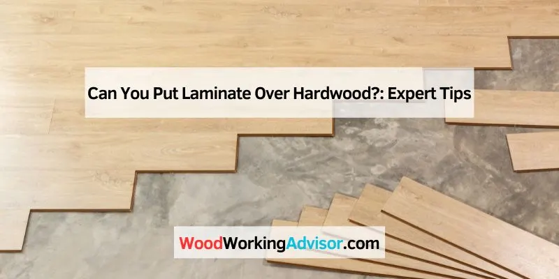 Can You Put Laminate Over Hardwood