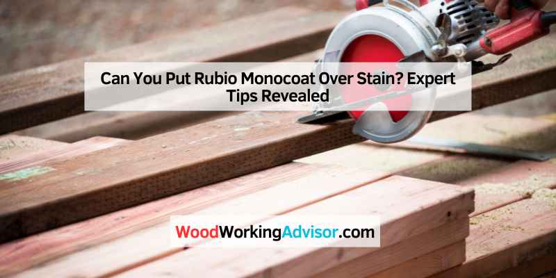 Can You Put Rubio Monocoat Over Stain