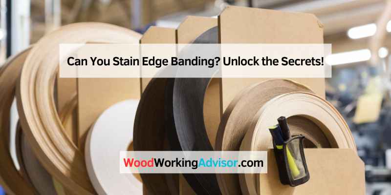 Can You Stain Edge Banding