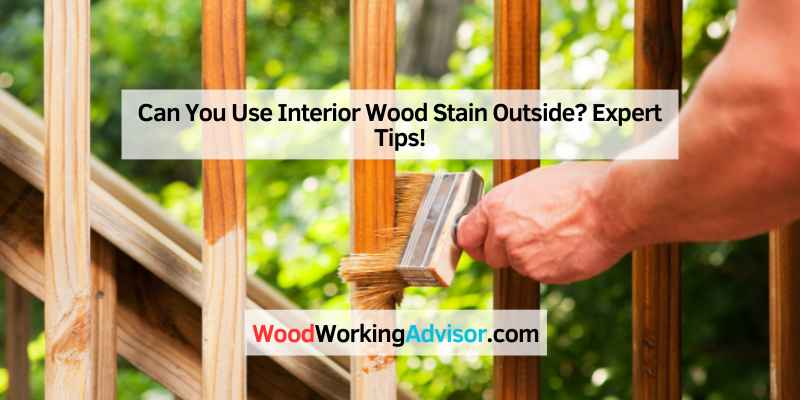 Can You Use Interior Wood Stain Outside