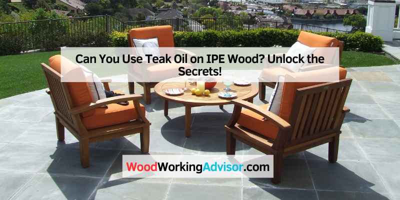 Can You Use Teak Oil on IPE Wood