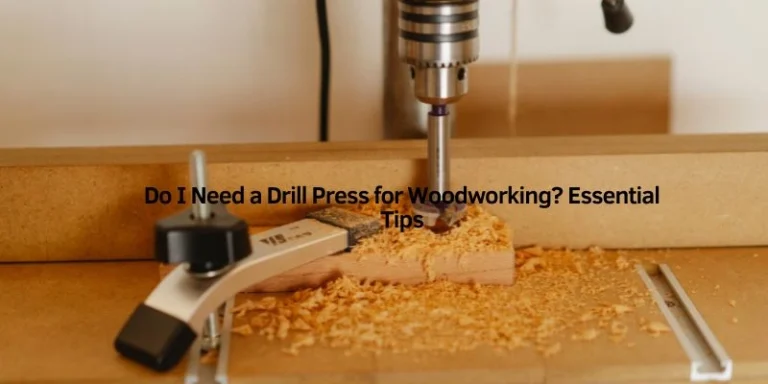 Do I Need a Drill Press for Woodworking