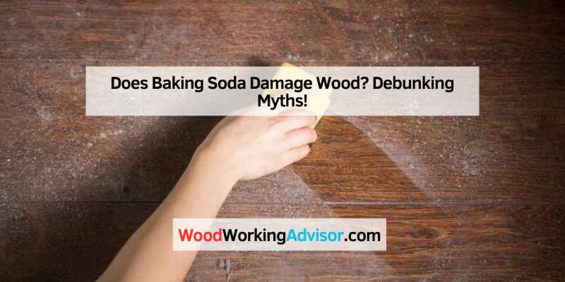 Does Baking Soda Damage Wood