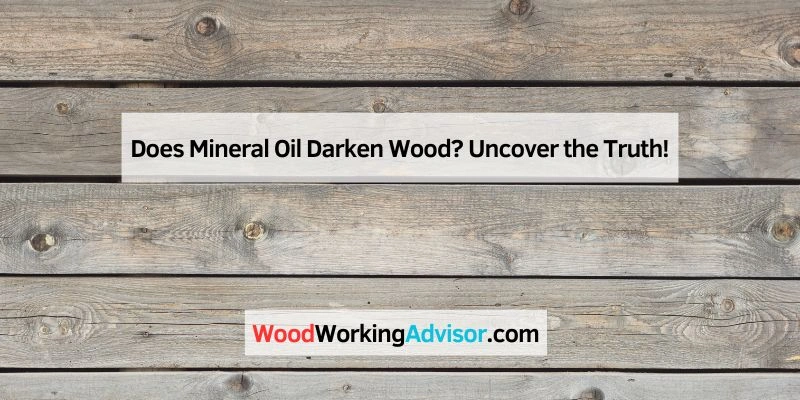 Does Mineral Oil Darken Wood