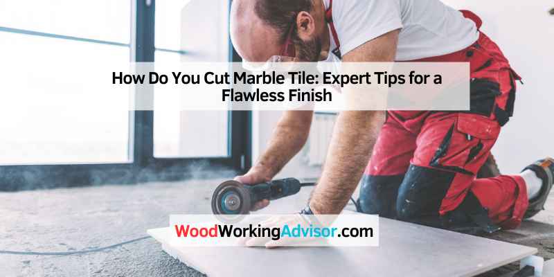 How Do You Cut Marble Tile