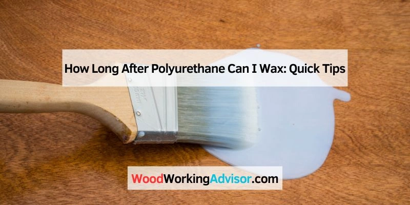 How Long After Polyurethane Can I Wax