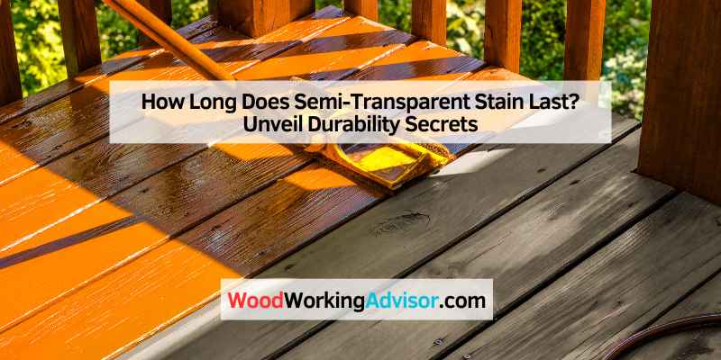 How Long Does Semi-Transparent Stain Last