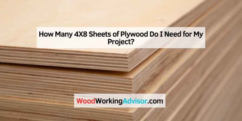 How Many 4X8 Sheets of Plywood Do I Need for My Project