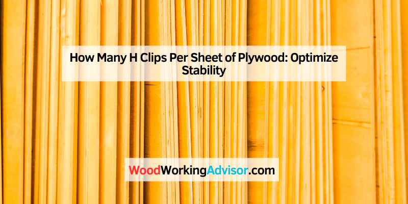 How Many H Clips Per Sheet of Plywood