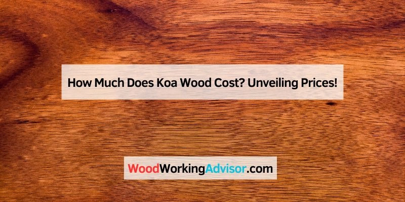 How Much Does Koa Wood Cost