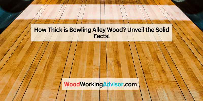 How Thick is Bowling Alley Wood