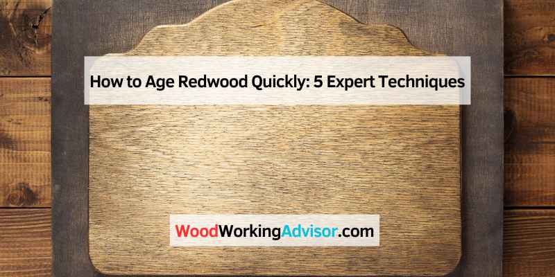 How to Age Redwood Quickly