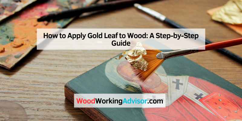 How to Apply Gold Leaf to Wood