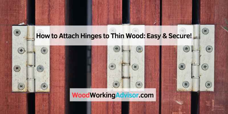 How to Attach Hinges to Thin Wood