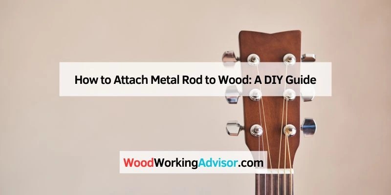 How to Attach Metal Rod to Wood