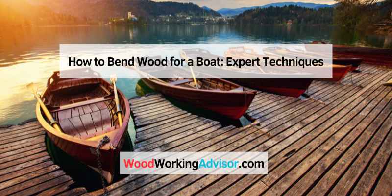 How to Bend Wood for a Boat