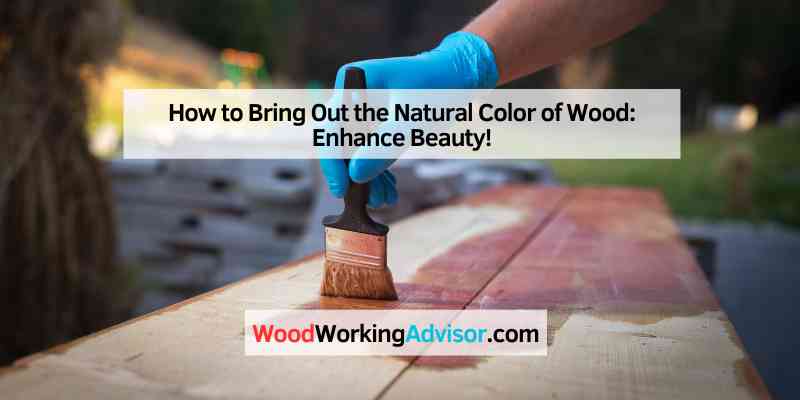 How to Bring Out the Natural Color of Wood